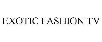 EXOTIC FASHION TV