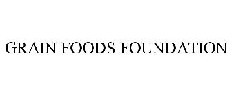 GRAIN FOODS FOUNDATION