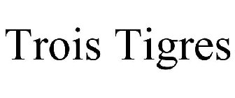 TROIS TIGRES