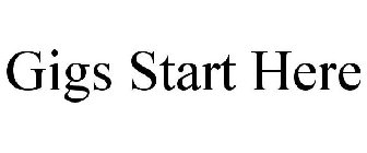 GIGS START HERE