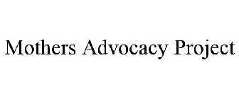 MOTHERS ADVOCACY PROJECT