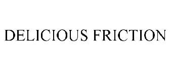 DELICIOUS FRICTION