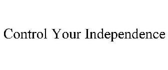 CONTROL YOUR INDEPENDENCE