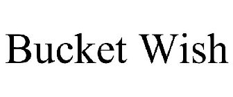 BUCKET WISH