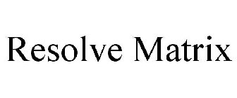 RESOLVE MATRIX