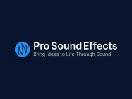 PRO SOUND EFFECTS BRING IDEAS TO LIFE THROUGH SOUND