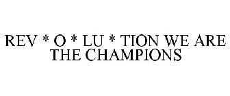 REV * O * LU * TION WE ARE THE CHAMPIONS