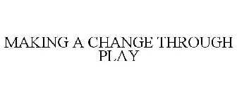 MAKING A CHANGE THROUGH PLAY