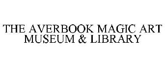 THE AVERBOOK MAGIC ART MUSEUM & LIBRARY