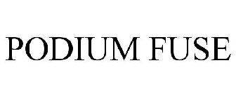 PODIUM FUSE