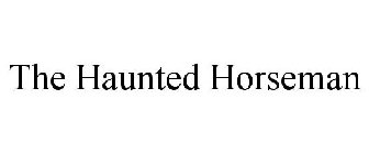 THE HAUNTED HORSEMAN