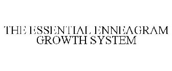 THE ESSENTIAL ENNEAGRAM GROWTH SYSTEM