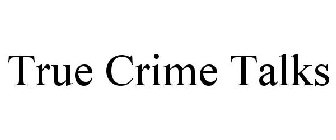 TRUE CRIME TALKS