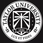 TAYLOR UNIVERSITY 1846 LUX ET FIDES