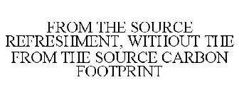 FROM THE SOURCE REFRESHMENT, WITHOUT THE FROM THE SOURCE CARBON FOOTPRINT