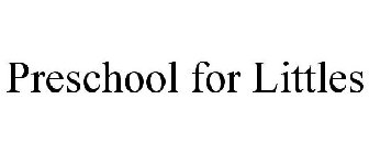 PRESCHOOL FOR LITTLES