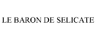 LE BARON DE SELICATE