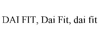 DAI FIT, DAI FIT, DAI FIT