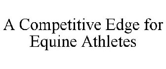 A COMPETITIVE EDGE FOR EQUINE ATHLETES