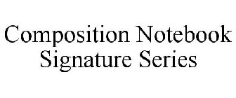 COMPOSITION NOTEBOOK SIGNATURE SERIES