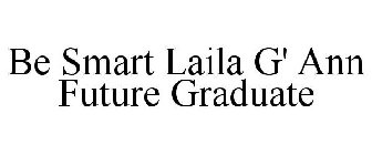 BE SMART LAILA G' ANN FUTURE GRADUATE