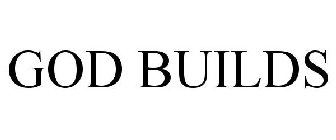 GOD BUILDS