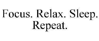 FOCUS. RELAX. SLEEP. REPEAT.