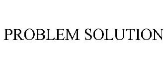 PROBLEM SOLUTION