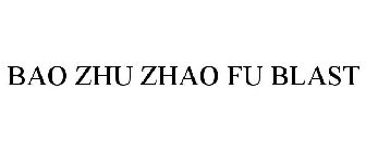 BAO ZHU ZHAO FU BLAST