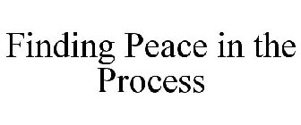 FINDING PEACE IN THE PROCESS