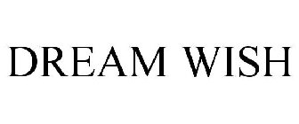 DREAM WISH