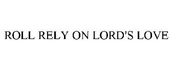 ROLL RELY ON LORD'S LOVE