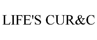 LIFE'S CUR&C