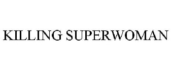 KILLING SUPERWOMAN