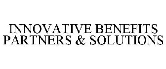 INNOVATIVE BENEFITS PARTNERS & SOLUTIONS