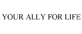 YOUR ALLY FOR LIFE
