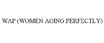 WAP (WOMEN AGING PERFECTLY)