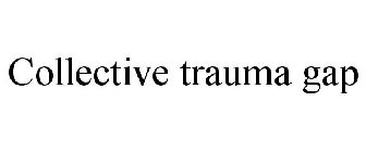 COLLECTIVE TRAUMA GAP
