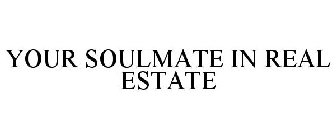 YOUR SOULMATE IN REAL ESTATE