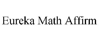 EUREKA MATH AFFIRM