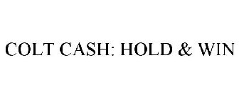 COLT CASH: HOLD & WIN