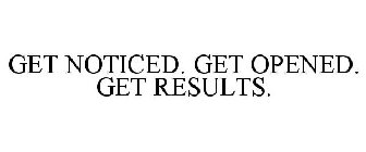 GET NOTICED. GET OPENED. GET RESULTS.