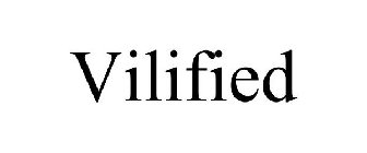 VILIFIED