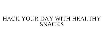 HACK YOUR DAY WITH HEALTHY SNACKS