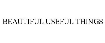 BEAUTIFUL USEFUL THINGS