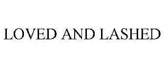 LOVED AND LASHED