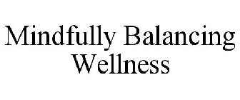 MINDFULLY BALANCING WELLNESS