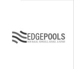 EDGEPOOLS NEW BUILDS, REMODELS, SERVICE, & REPAIR