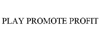 PLAY PROMOTE PROFIT