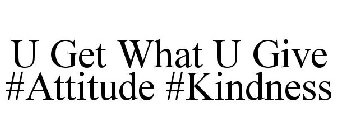 U GET WHAT U GIVE #ATTITUDE #KINDNESS